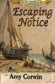 Escaping Notice: The Archer Family Series (Volume 4)