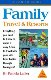 Family Travel & Resorts: The Complete Guide (Lanier Guide)