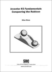 Autodesk Inventor R3 Fundamentals: Conquering the Rubicon