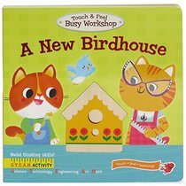 A New Bird House: Touch & Feel Board Book (Touch & Feel Busy Workshop)