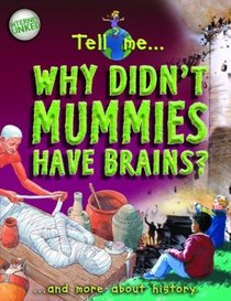 Tell Me Why Didn't Mummies Have Brains?: And More About History (Tell Me)