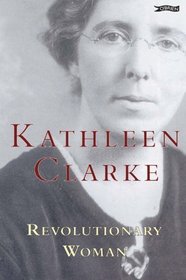 Kathleen Clarke: Revolutionary Woman