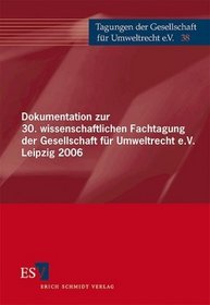 Dokumentation zur 30. wissenschaftlichen Fachtagung der Gesellschaft fr Umweltrecht e.V. Leipzig 2006