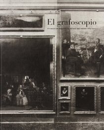El Grafoscopio: Un Siglo De Miradasal Museo Del Prado (1819-1920) (Cat.Exposicion)