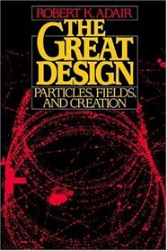 The Great Design: Particles, Fields, and Creation