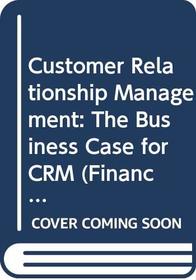 Cranfield Research Report Business Case for Customer Relationship Management (Financial Times Series)