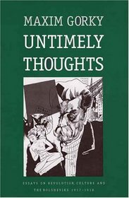 Untimely Thoughts : Essays on Revolution, Culture, and the Bolsheviks, 1917-1918 (Russian Literature and Thought Series)