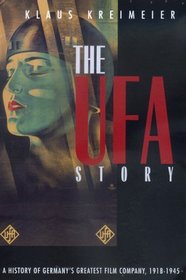 The Ufa Story: A History of Germany's Greatest Film Company, 1918-1945 (Weimar and Now: German Cultural Criticism, 23)