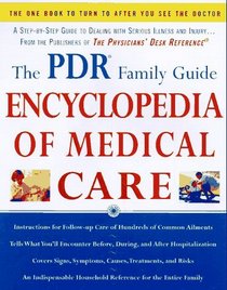 The PDR Family Guide Encyclopedia of Medical Care : The Complete Home Reference to Over 350 Medical Problems and Procedures from the Publishers of The Physicians' Desk Reference