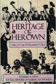 A Heritage of Her Own : Toward a New Social History of American Women
