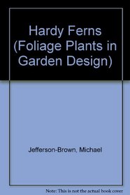 Hardy Ferns (Foliage Plants in Garden Design)