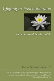 Qigong in Psychotherapy: You can do so much by doing so little.
