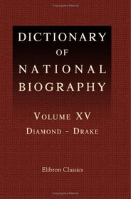 Dictionary of National Biography: Volume 15. Diamond - Drake