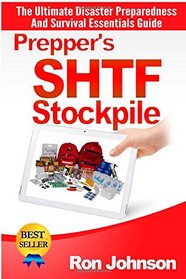 Prepper's SHTF Stockpile: The Ultimate Disaster Preparedness And Survival Essentials Guide