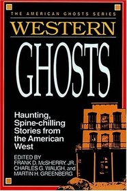 Western Ghosts: Haunting, Spine-chilling Stories from the American West  (American Ghosts)