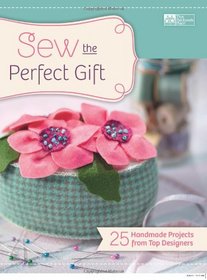 Sew the Perfect Gift: 25 Handmade Projects from Top Designers (That Patchwork Place)
