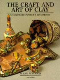 The Craft and Art of Clay: A Complete Potter's Handbook