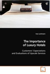 The Importance of Luxury Hotels: Customers' Expectations and Evaluations of Upscale Services