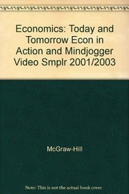Economics: Today and Tomorrow Econ in Action and Mindjogger Video Smplr 2001/2003