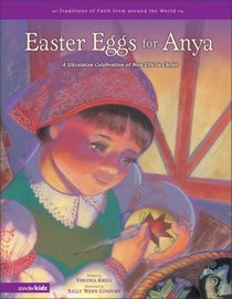 Easter Eggs for Anya: A Ukranian Celebration of New Life in Christ (Traditions of Faith)