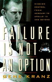 Failure Is Not an Option : Mission Control from Mercury to Apollo 13 and Beyond