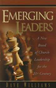 Emerging Leaders: A New Breed of Church Leadership for the 21st Century