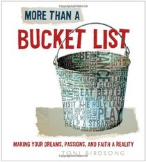 More Than a Bucket List: Making Your Dreams, Passions, and Faith a Reality