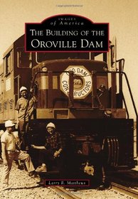 Building of the Oroville Dam, The (Images of America Series)