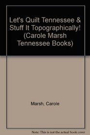 Let's Quilt Tennessee & Stuff It Topographically! (Carole Marsh Tennessee Books)