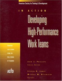 Developing High Performance Work Teams, Vol. 1: In Action Case Study Series (In Action Series) (v. 1)