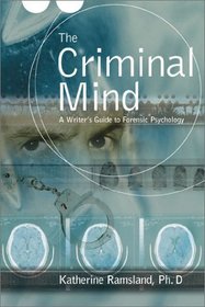 The Criminal Mind: A Writer's Guide to Forensic Psychology