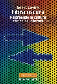 Fibra Oscura / Dark Fiber: Rastreando La Cultura Critica De Internet (Filosofia) (Spanish Edition)