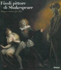 Fussli pittore di Shakespeare: Pittura e teatro, 1775-1825 (Italian Edition)