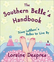 The Southern Belle's Handbook : Sissy LeBlanc's Rules to Live By