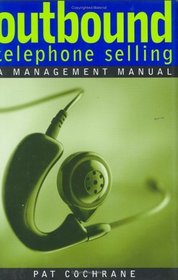Outbound Telephone Selling: A Management Manual