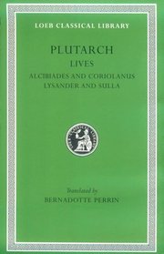 Plutarch's Lives: Alcibiades and Coriolanus Lysander and Sulla (Lcl, 80)