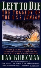 Left to Die: The Tragedy of the U.S.S. Juneau