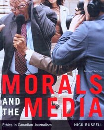 Morals And the Media: Ethics in Canadian Journalism