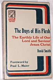 Days of His Flesh, the Earthly Life of Our Lord and Savior, Jesus Christ