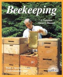 Beekeeping: A Practical Guide for the Novice Beekeeper Buying Bees, Management, Rearing, Honey Production/Special Section : The Beekeeper's Yearly W