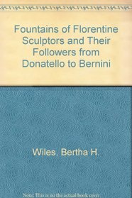 Fountains of Florentine Sculptors and Their Followers from Donatello to Bernini