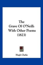 The Grave Of O'Neill: With Other Poems (1823)