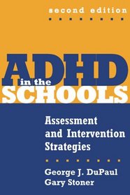 ADHD in the Schools, Second Edition: Assessment and Intervention Strategies (The Guilford School Practitioner Series)