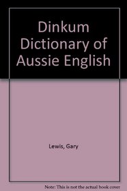 Dinkum Dictionary of Aussie English