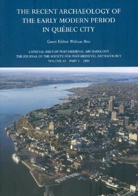 Recent Archaeology of the Early Modern Period in Quebec City: Post-Medieval Archaeology, Volume 43, Part 1(2009)