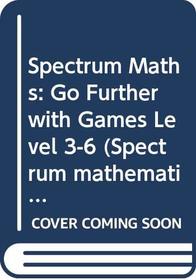 Spectrum Maths: Go Further with Games: For National Curriculum Levels 3-6 (Spectrum Mathematics)