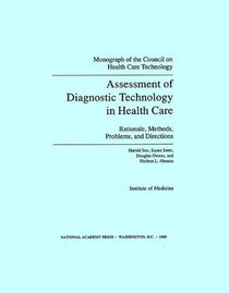 Assessment of Diagnostic Technology in Health Care: Rationale, Methods, Problems, and Directions (Monograph of the Council on Health Care Technology)