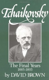 Tchaikovsky: The Final Years (Brown, David//Tchaikovsky)