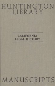 California Legal History Manuscripts in the Huntington Library: A Guide by The Committee on History of Law in California at The State Bar of California