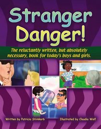 Stranger Danger: The Reluctantly Written but Absolutely Necessary Book for Todays Boys And Girls!